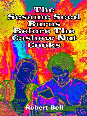 cover image of The Sesame Seed Burns Before the Cashew Nut Cooks